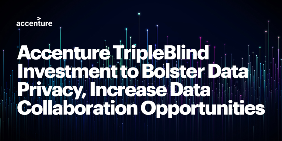 Accenture TripleBlind investment to bolster data privacy, increase data collaboration opportunities banner